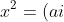 x^2=(ai)^2